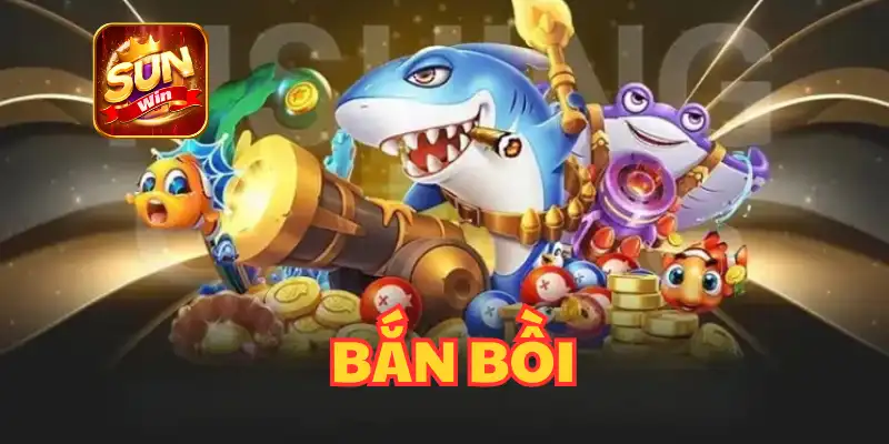 BẮN BỒI TRONG BẮN CÁ H5